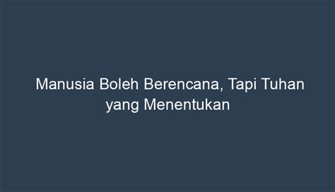 Manusia Boleh Berencana Tapi Tuhan Yang Menentukan