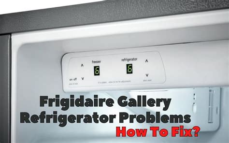 FRIGIDAIRE Gallery Refrigerator Troubleshooting Guide 4 Common