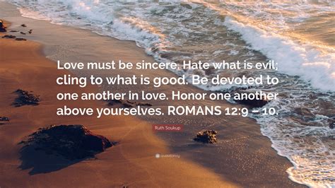 Ruth Soukup Quote Love Must Be Sincere Hate What Is Evil Cling To