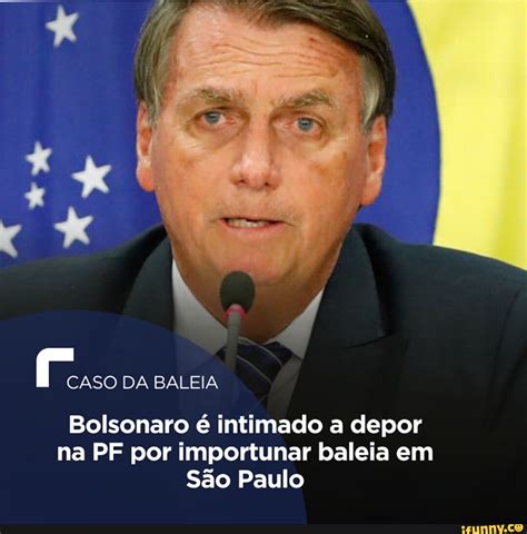 Caso Da Baleia Bolsonaro Intimado A Depor Na Pf Por Importunar Baleia