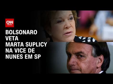 Bolsonaro Veta Marta Suplicy Como Vice De Nunes Em S O Paulo Dizem