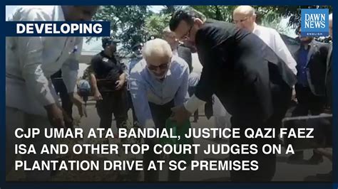 Cjp Bandial Justice Qazi Faez Isa On A Plantation Drive At Sc Premises