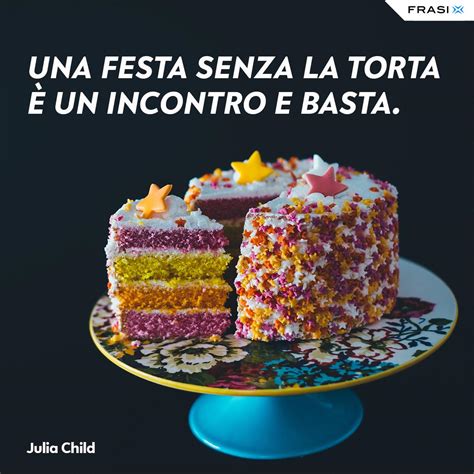 Le Frasi Sulle Torte Pi Famose Da Condividere Sui Profili Social