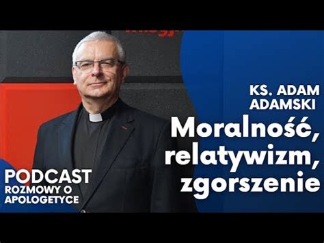 Czy człowiek jest miarą wszechrzeczy Ks Adam Adamski Rozmowy o