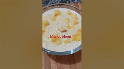 Mango Kheer Mango Dessert Recipe Aam Ki Kheer आम की स्वादिष्ट खीर