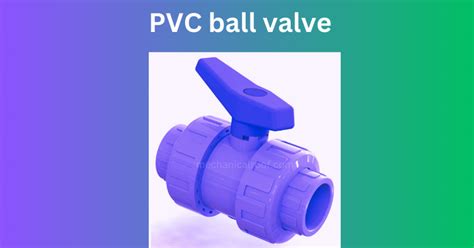 PVC Ball Valve:- Types, Structure And Advantages