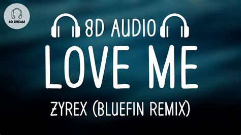 Zyrex Love Me Bluefin Remix 8D AUDIO YouTube