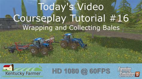 FS15 Courseplay Tutorial 16 Wrapping And Collecting Bales YouTube