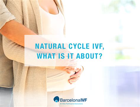 Natural Cycle Ivf What Does It Consist In Barcelona Ivf