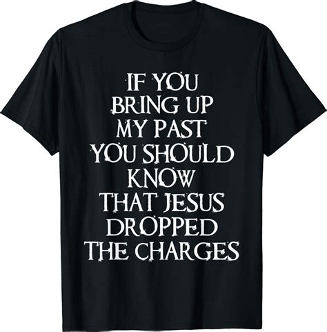 If You Bring Up My Past You Should Know That Jesus Dropped T Shirt