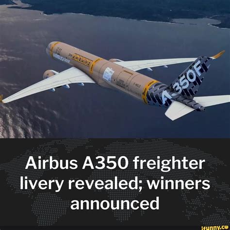 Airbus A350 Freighter Livery Revealed Winners Announced Ifunny