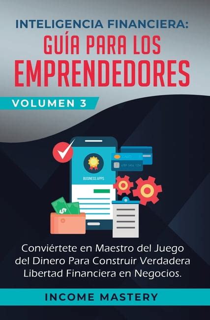 Inteligencia Financiera Guía Para Los Emprendedores Conviertete en