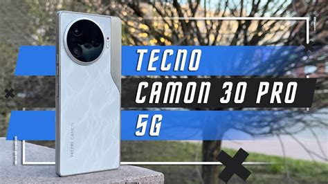 ПРЕМИАЛЬНЫЙ ПРОДУКТ СМАРТФОН TECNO CAMON 30 Pro 5G ТОПОВЫЙ YouTube