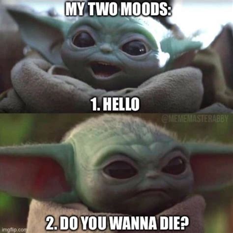 Baby Yoda On Instagram Only Two Moods Follow Babyyoda Dailyy