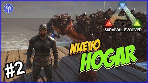 ARK SURVIVAL EVOLVED 2 Nuevo Hogar YouTube