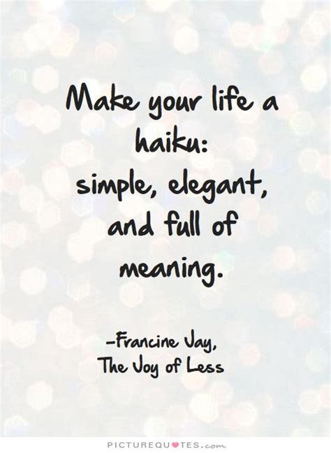 Make Your Life A Haiku Simple Elegant And Full Of Meaning Francine