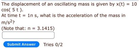 Solved The Displacement Of An Oscillating Mass Is Given By Chegg