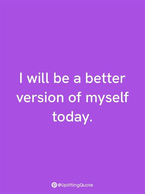 I Will Be A Better Version Of Myself Today Version Best Quotes