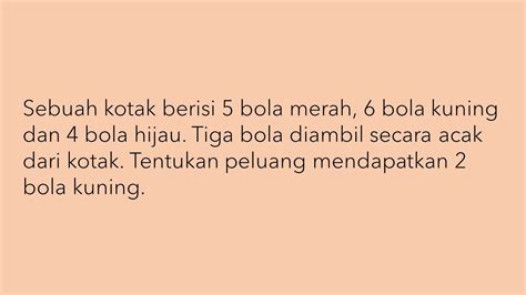 Sebuah Kotak Berisi 5 Bola Merah 6 Bola Kuning Dan 4 Bola Hijau Tiga