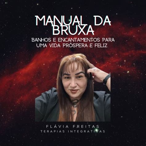 MANUAL DA BRUXA BANHOS E ENCANTAMENTOS PARA UMA VIDA PRÓSPERA E FELIZ