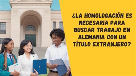 La homologación es necesaria para buscar trabajo en Alemania con un