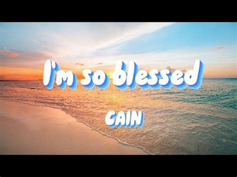 Cain I M So Blessed Lyrics Youtube