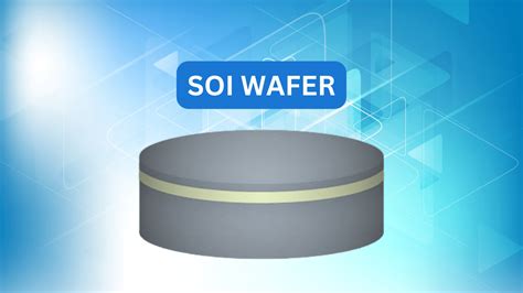 Silicon On Insulator SOI Wafer Characteristics