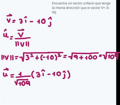 Encuentre un vector unitario que tenga la misma dirección que el vector