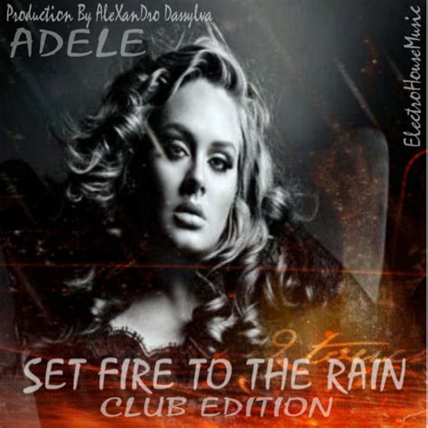 Adele Set Fire To The Rain Club Edit Song And Lyrics By Dassylva