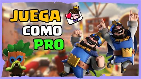 C Mo Jugar Bien A Clash Royale Como Un Profesionalmejorar En Clash