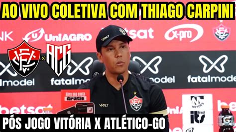 AO VIVO COLETIVA THIAGO CARPINI PÓS JOGO VITÓRIA X ATLÉTICO GO