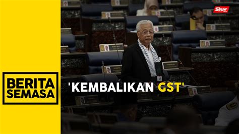 Perkenal Semula Gst Langkah Naikkan Sst Tak Tepat Ismail Sabri