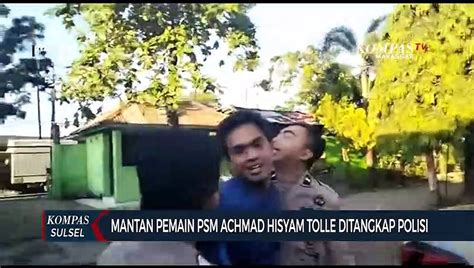 Mantan Pemain Psm Achmad Hisyam Tolle Ditangkap Polisi Video Dailymotion