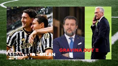 Colpo Di Scena Salvini Invita Gravina Via Dalla FIGC Juve A Milano