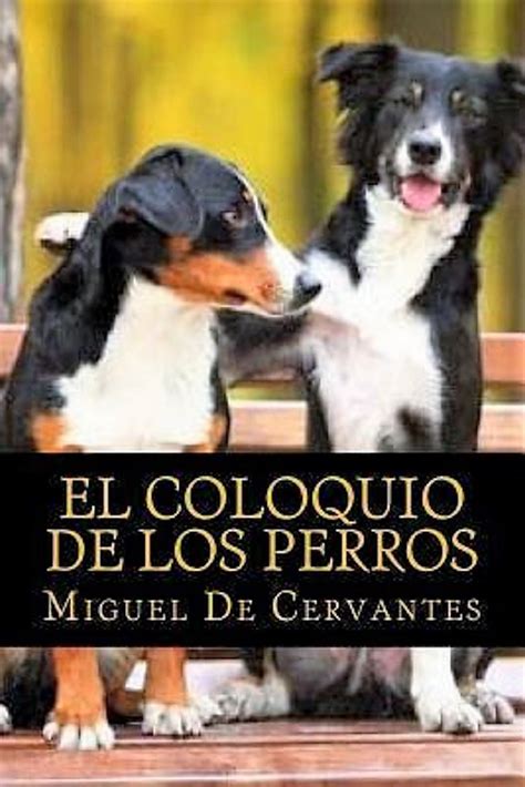 El Coloquio De Los Perros By Miguel De Cervantes Saavedra Goodreads