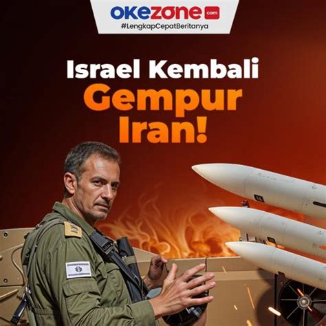 Israel Lakukan Serangan Besar Ke Iran 0 Foto Okezone Infografis