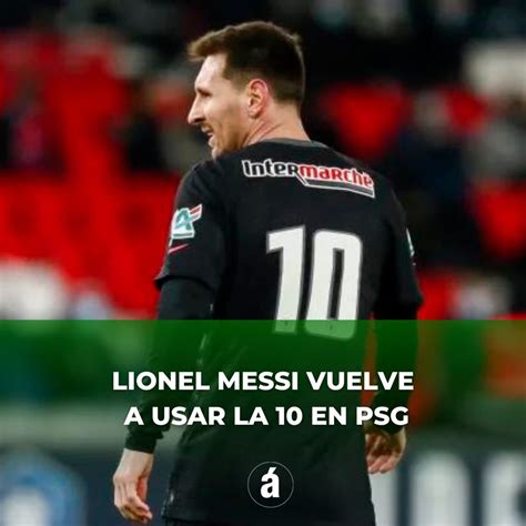 LIONEL MESSI VUELVE A USAR LA 10 EN PSG El rosarino utilizará ese