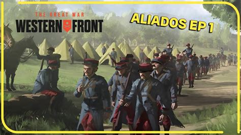 The Great War Western Front Gameplay Espa Ol Campa A Aliada Ep