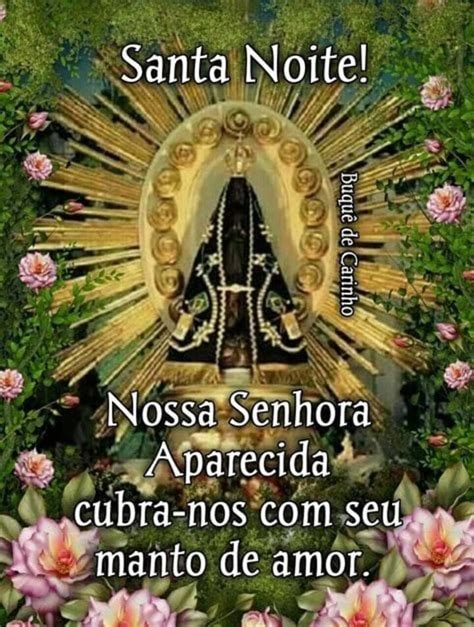 Santa Noite Nossa Senhora Aparecida Cubra Nos Seu Manto De Amor