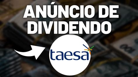 ANÚNCIO DE DIVIDENDOS DA TAESA AÇÕES TAEE4 TAEE11 e TAEE3 BOAS AÇÕES