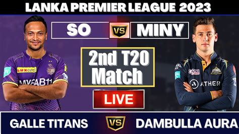 Dambulla AURA Vs Galle Titans DA Vs GT 2nd Match LPL 2023 Live