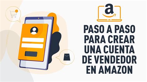 ¿cómo Abrir Una Cuenta De Vendedor En Amazon Guía Paso A Paso En