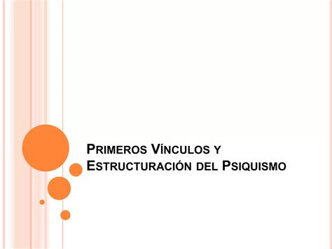 Primeros vínculos y estructuración del psiquismo PPT