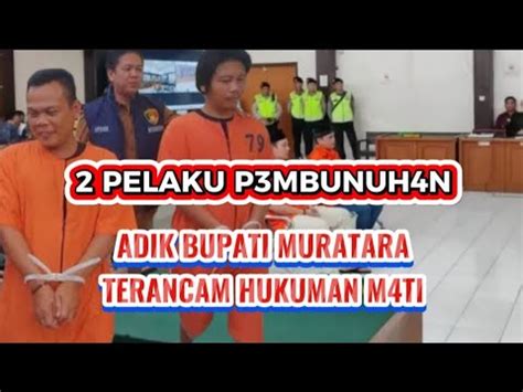 KEDUA PELAKU P3MBUNUH4N ADIK BUPATI MURATARA JPU KENAKAN PASAL HUKUMAN