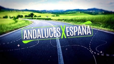 El Programa De Canal Sur Tv Andaluces Por España Hace Parada Este