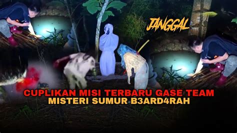 Hari Pertama Misi Terbaru Gase Team Misteri Sumur Mayat