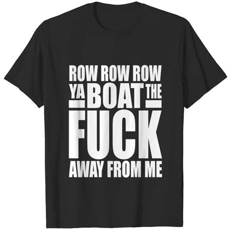 Row Row Row Ya Boat The Fuck T Shirt Sold By Carlos Melo SKU 7016629 65 OFF Printerval