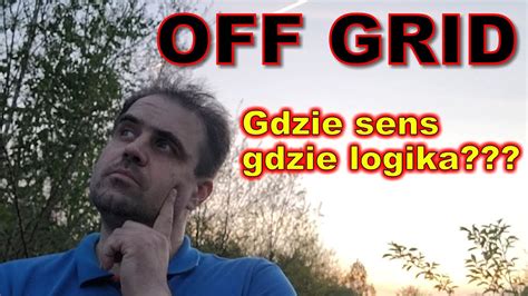 Czy Off Grid Ma W Og Le Sens A Co Gdy System Upadnie Youtube