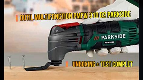 Outils Multifonction PARKSIDE PMFW 310 D2 UNBOXING ET TEST