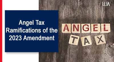 Angel Tax Ramifications Of The 2023 Amendment